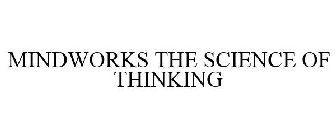 MINDWORKS THE SCIENCE OF THINKING