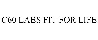 C60 LABS FIT FOR LIFE