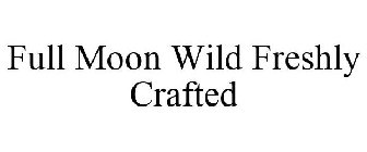 FULL MOON WILD FRESHLY CRAFTED
