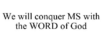 WE WILL CONQUER MS WITH THE WORD OF GOD