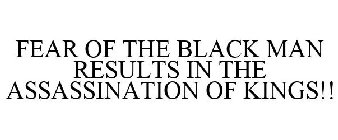 FEAR OF THE BLACK MAN RESULTS IN THE ASSASSINATION OF KINGS!!