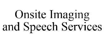 ONSITE IMAGING AND SPEECH SERVICES