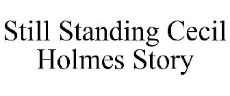 STILL STANDING CECIL HOLMES STORY