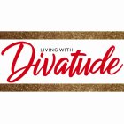 LIVING WITH DIVATUDE