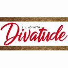 LIVING WITH DIVATUDE