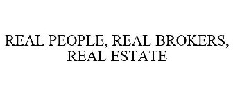 REAL PEOPLE, REAL BROKERS, REAL ESTATE