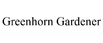 GREENHORN GARDENER