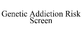 GENETIC ADDICTION RISK SCREEN