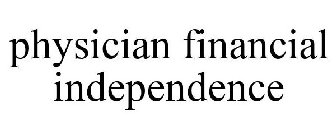 PHYSICIAN FINANCIAL INDEPENDENCE