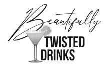 BEAUTIFULLY TWISTED DRINKS