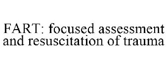 FART: FOCUSED ASSESSMENT AND RESUSCITATION OF TRAUMA