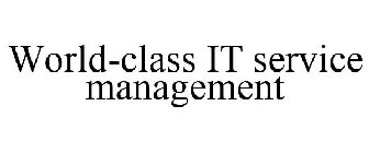 WORLD-CLASS IT SERVICE MANAGEMENT