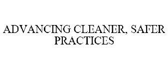 ADVANCING CLEANER, SAFER PRACTICES