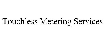 TOUCHLESS METERING SERVICES