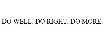 DO WELL. DO RIGHT. DO MORE.