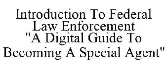 INTRODUCTION TO FEDERAL LAW ENFORCEMENT 