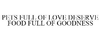 PETS FULL OF LOVE DESERVE FOOD FULL OF GOODNESS