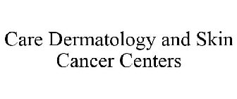 CARE DERMATOLOGY AND SKIN CANCER CENTERS