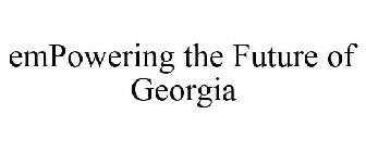 EMPOWERING THE FUTURE OF GEORGIA