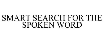 SMART SEARCH FOR THE SPOKEN WORD