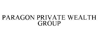 PARAGON PRIVATE WEALTH GROUP