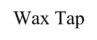 WAX TAP