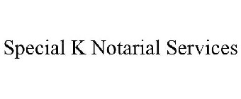 SPECIAL K NOTARIAL SERVICES