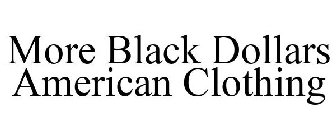 MORE BLACK DOLLARS AMERICAN CLOTHING