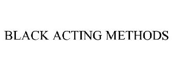 BLACK ACTING METHODS