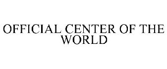 OFFICIAL CENTER OF THE WORLD