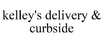 KELLEY'S DELIVERY & CURBSIDE