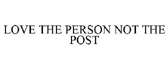 LOVE THE PERSON NOT THE POST