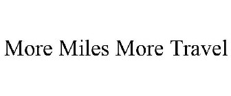 MORE MILES MORE TRAVEL