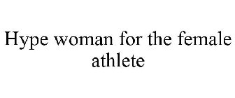 HYPE WOMAN FOR THE FEMALE ATHLETE