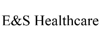 E&S HEALTHCARE