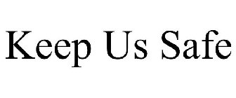 KEEP US SAFE