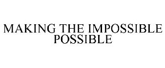 MAKING THE IMPOSSIBLE POSSIBLE