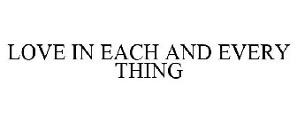 LOVE IN EACH AND EVERY THING