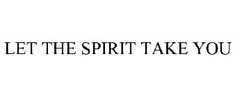 LET THE SPIRIT TAKE YOU