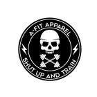 A-FIT APPAREL SHUT UP AND TRAIN