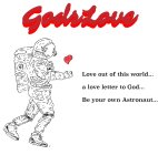 GODSLOVE LOVE OUT OF THIS WORLD... A LOVE LETTER TO GOD... BE YOUR OWN ASTRONAUT
