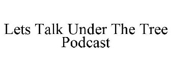 LETS TALK UNDER THE TREE PODCAST