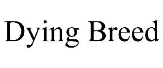 DYING BREED