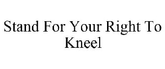 STAND FOR YOUR RIGHT TO KNEEL