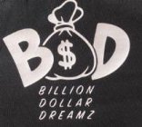 B$D BILLION DOLLAR DREAMZ