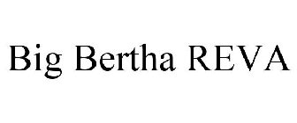 BIG BERTHA REVA