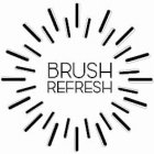BRUSH REFRESH