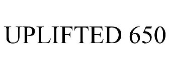 UPLIFTED 650
