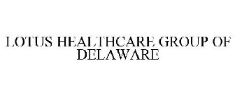 LOTUS HEALTHCARE GROUP OF DELAWARE