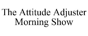 THE ATTITUDE ADJUSTER MORNING SHOW